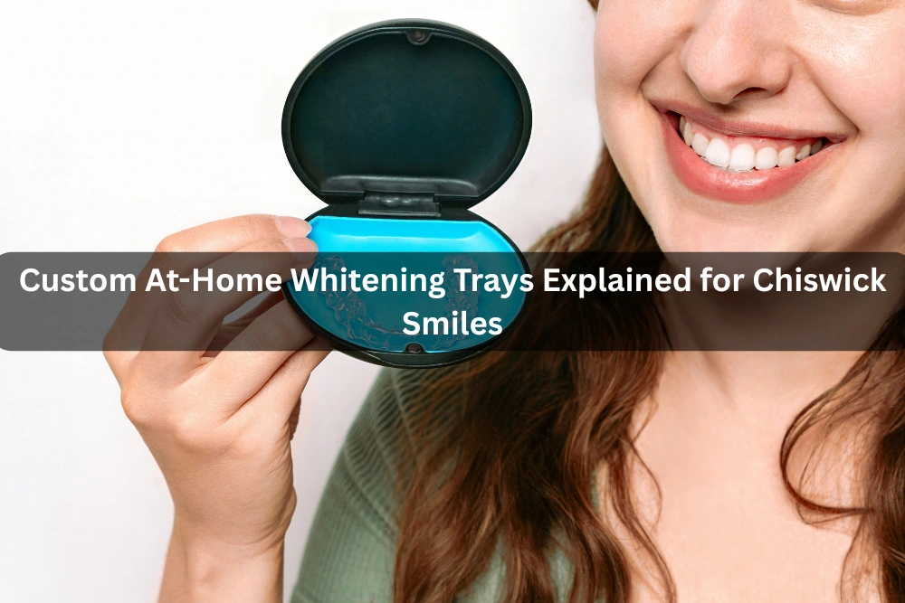 Custom At-Home Whitening Trays Explained for Chiswick Smiles