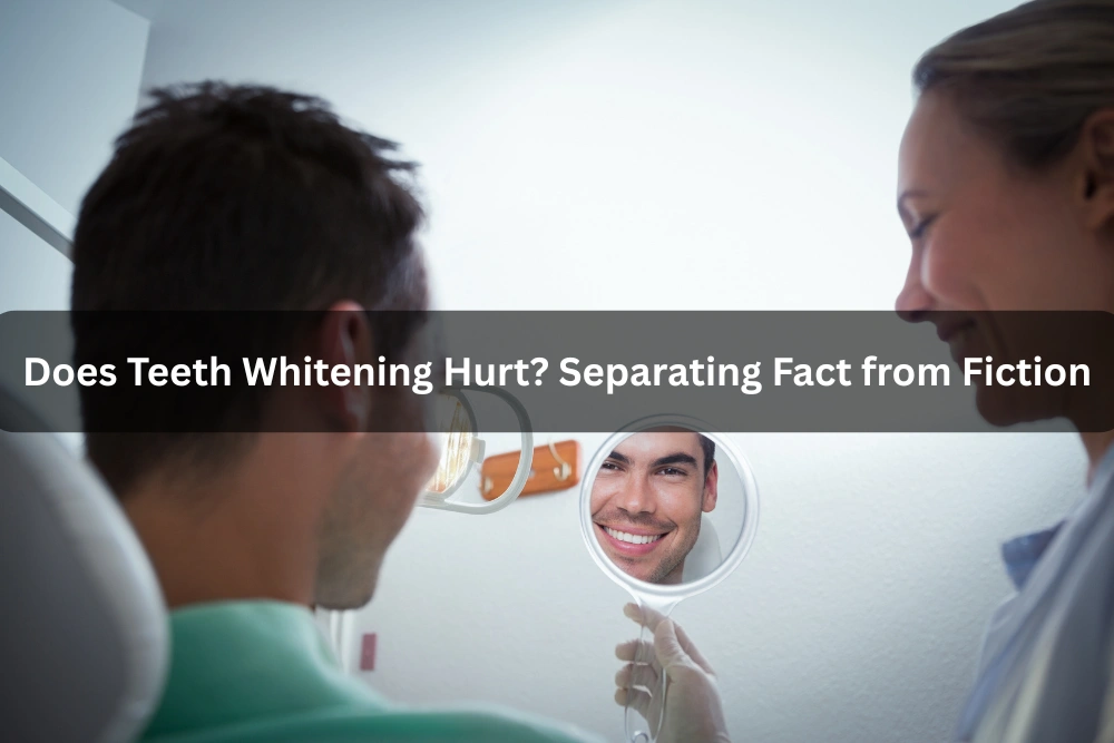 Does Teeth Whitening Hurt? Separating Fact from Fiction