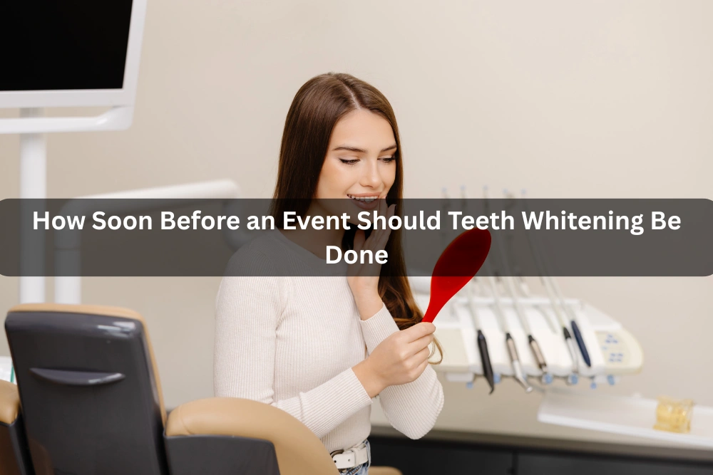 How Soon Before an Event Should Teeth Whitening Be Done