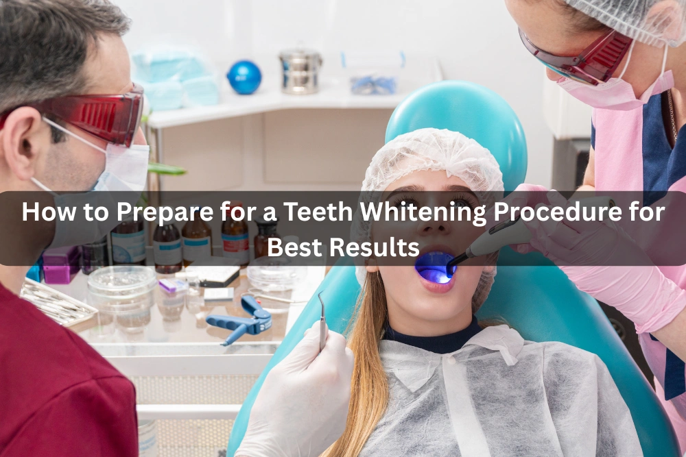 How to Prepare for a Teeth Whitening Procedure for Best Results