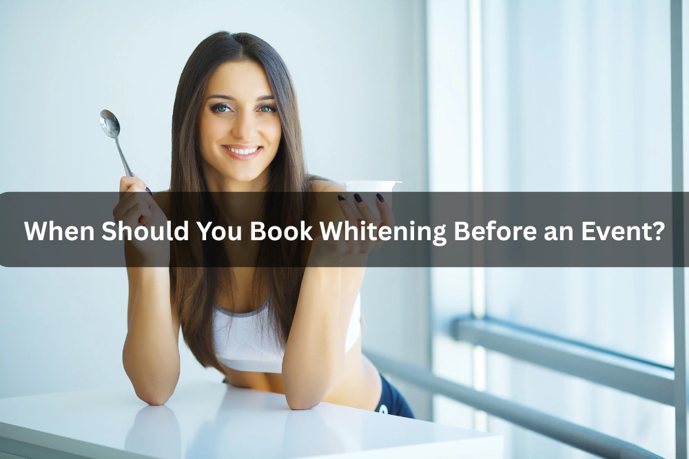 When Should You Book Whitening Before an Event?