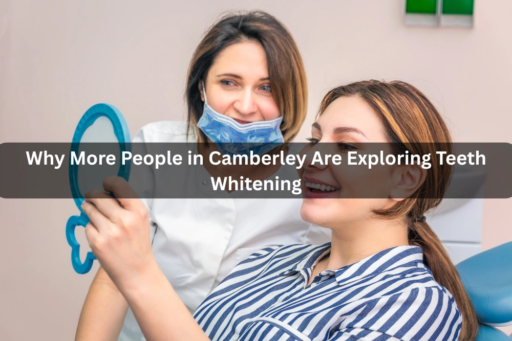Why More People in Camberley Are Exploring Teeth Whitening