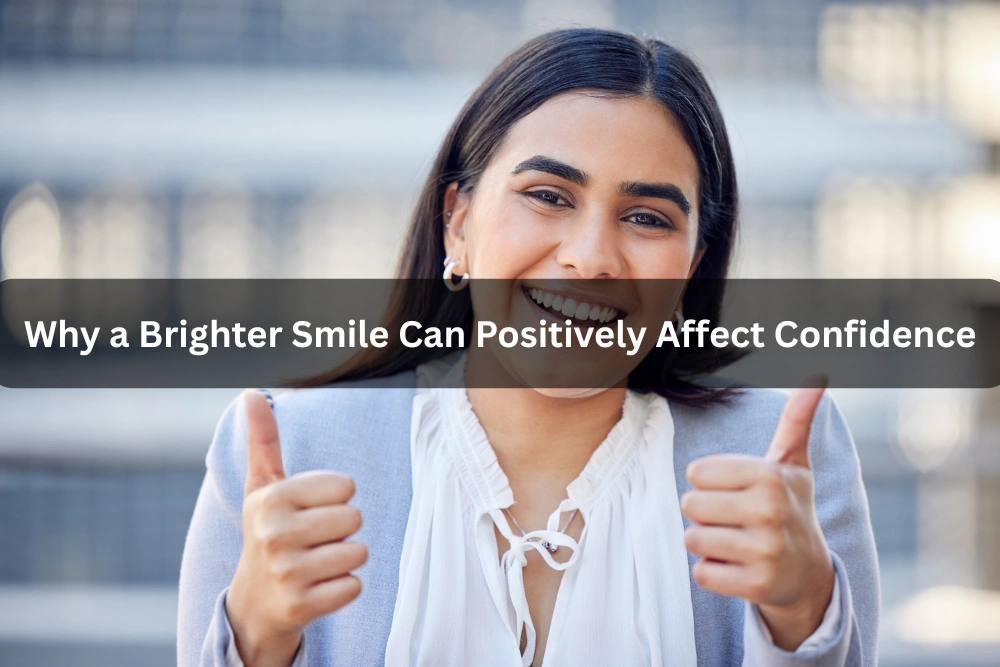 Why a Brighter Smile Can Positively Affect Confidence